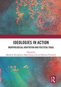 Ideologies in Action (Morphological Adaptation and Political Ideas) by Mathew Humphrey, David Laycock, Maiken Umbach, 9780367496067