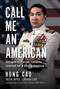 Call Me an American (Refugee to Patriot: Lessons Learned for a Strong America) by Hung Cao, April Lakata Cao, 9781645720997