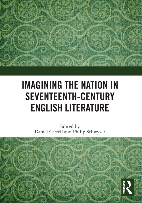 Imagining the Nation in Seventeenth-Century English Literature by Daniel Cattell, Philip Schwyzer, 9780367510916