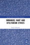 Immanuel Kant and Utilitarian Ethics by Samuel Hollander, 9781032198170
