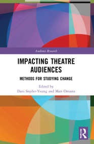 Impacting Theatre Audiences (Methods for Studying Change) by Dani Snyder-Young, Matt Omasta, 9781032214160