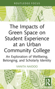 The Impacts of Green Space on Student Experience at an Urban Community College - 9780367672805 by Vanita Naidoo, 9780367672805