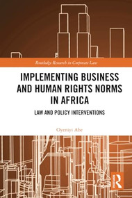 Implementing Business and Human Rights Norms in Africa: Law and Policy Interventions by Oyeniyi Abe, 9781032268309