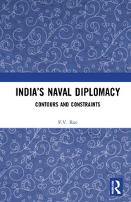 India's Naval Diplomacy (Contours and Constraints) - 9781032266534 by P.V. Rao, 9781032266534