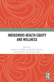 Indigenous Health Equity and Wellness - 9780367714840 by Catherine E. Mckinley, Michael S. Spencer, Karina Walters, Charles R. Figley, 9780367714840