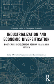 Industrialization and Economic Diversification (Post-Crisis Development Agenda in Asia and Africa) by Banji Oyelaran-Oyeyinka, Kaushalesh Lal, 9781032156859
