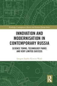 Innovation and Modernisation in Contemporary Russia (Science Towns, Technology Parks and Very Limited Success) by Imogen Sophie Kristin Wade, 9781032187808