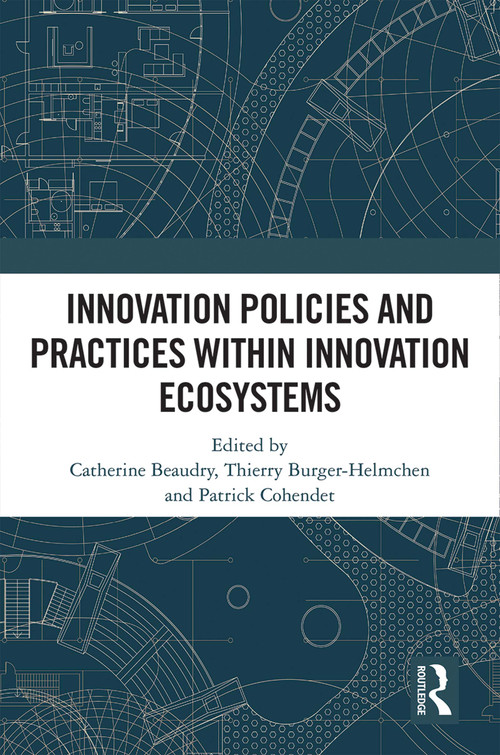 Innovation Policies and Practices within Innovation Ecosystems by Catherine Beaudry, Thierry Burger-Helmchen, Patrick Cohendet, 9781032246116