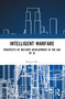 Intelligent Warfare (Prospects of Military Development in the Age of AI) by Mingxi Wu, 9781032298641