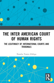 The Inter American Court of Human Rights (The Legitimacy of International Courts and Tribunals) by Natalia Zúñiga, 9781032061399