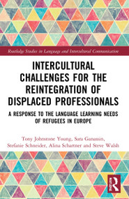 Intercultural Challenges for the Reintegration of Displaced Professionals (A Response to the Language Learning Needs of Refugees in Europe) by Tony Johnstone Young, Sara Ganassin, Stefanie Schneider, Alina Schartner, Steve Walsh, 9781032199696