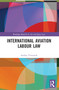 International Aviation Labour Law by Andrea Trimarchi, 9781032263939