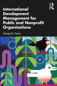 International Development Management for Public and Nonprofit Organizations by George M. Guess, 9781032670881