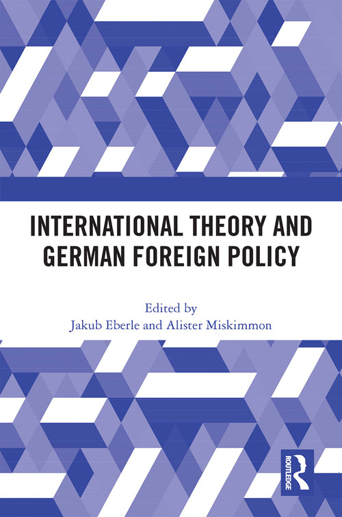 International Theory and German Foreign Policy by Jakub Eberle, Alister Miskimmon, 9781032271842