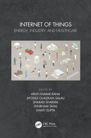 Internet of Things (Energy, Industry, and Healthcare) by Arun Kumar Rana, Ayodeji Olalekan Salau, Sharad Sharma, Shubham Tayal, Swati Gupta, 9780367691097