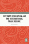 Internet Regulation and the International Trade Regime by Sun Nanxiang, 9781032282442
