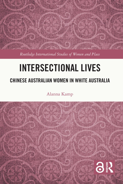 Intersectional Lives (Chinese Australian Women in White Australia) by Alanna Kamp, 9780367674304