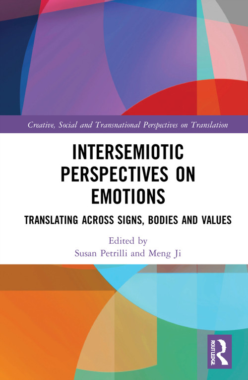 Intersemiotic Perspectives on Emotions (Translating across Signs, Bodies and Values) by Susan Petrilli, Meng Ji, 9780367521288