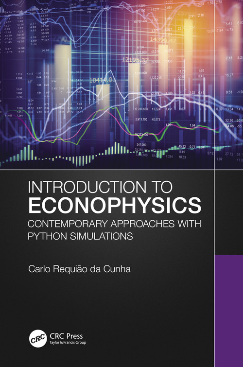 Introduction to Econophysics (Contemporary Approaches with Python Simulations) by Carlo Requião da Cunha, 9780367651282