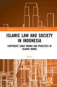 Islamic Law and Society in Indonesia (Corporate Zakat Norms and Practices in Islamic Banks) - 9781032023755 by Alfitri, 9781032023755