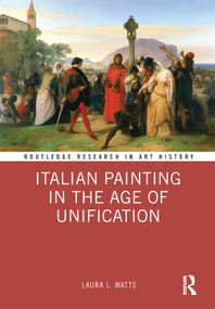 Italian Painting in the Age of Unification by Laura L. Watts, 9780367637460