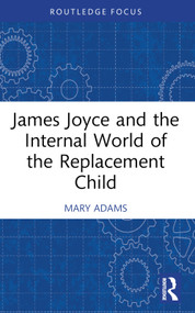 James Joyce and the Internal World of the Replacement Child - 9781032314778 by Mary Adams, 9781032314778