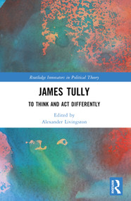 James Tully (To Think and Act Differently) by Alexander Livingston, 9781032130484