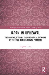 Japan in Upheaval (The Origins, Dynamics and Political Outcome of the 1960 Anti-US Treaty Protests) by Dagfinn Gatu, 9781032164632