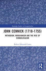 John Cennick (1718-1755) (Methodism, Moravianism and the Rise of Evangelicalism) by Robert Edmund Cotter, 9781032128962