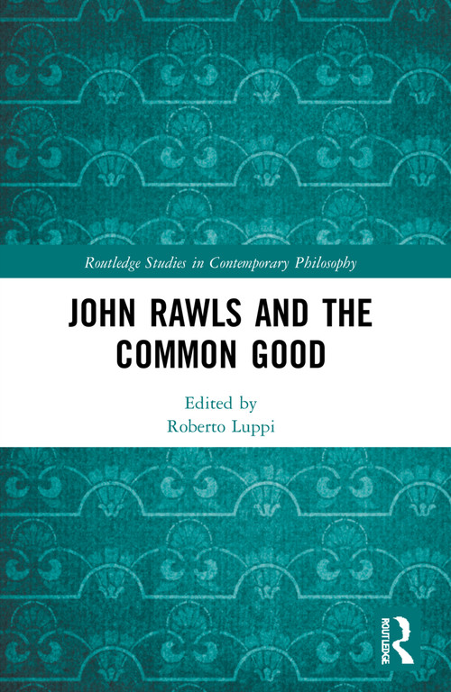 John Rawls and the Common Good by Roberto Luppi, 9780367697518