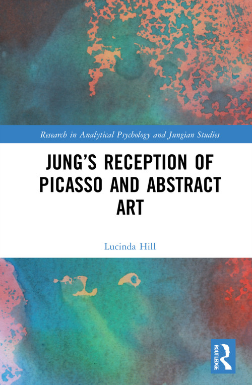 Jung's Reception of Picasso and Abstract Art by Lucinda Hill, 9781032120348