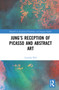 Jung's Reception of Picasso and Abstract Art by Lucinda Hill, 9781032120348