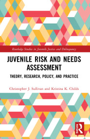 Juvenile Risk and Needs Assessment (Theory, Research, Policy, and Practice) by Christopher J. Sullivan, Kristina K. Childs, 9781032107356