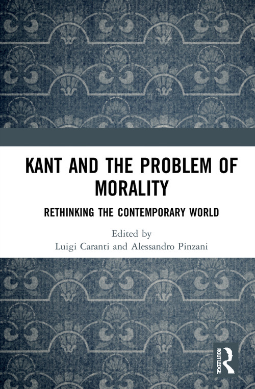 Kant and the Problem of Morality (Rethinking the Contemporary World) - 9781032289502 by Luigi Caranti, Alessandro Pinzani, 9781032289502