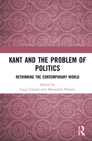 Kant and the Problem of Politics (Rethinking the Contemporary World) - 9781032289403 by Luigi Caranti, Alessandro Pinzani, 9781032289403