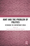 Kant and the Problem of Politics (Rethinking the Contemporary World) - 9781032289403 by Luigi Caranti, Alessandro Pinzani, 9781032289403