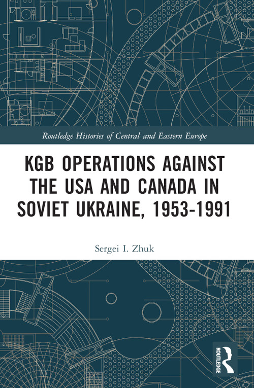 KGB Operations against the USA and Canada in Soviet Ukraine, 1953-1991 by Sergei I. Zhuk, 9781032080147