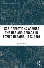 KGB Operations against the USA and Canada in Soviet Ukraine, 1953-1991 by Sergei I. Zhuk, 9781032080147