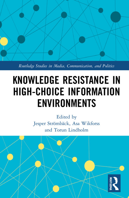 Knowledge Resistance in High-Choice Information Environments - 9780367629281 by Jesper Strömbäck, Åsa Wikforss, Kathrin Glüer, Torun Lindholm, Henrik Oscarsson, 9780367629281
