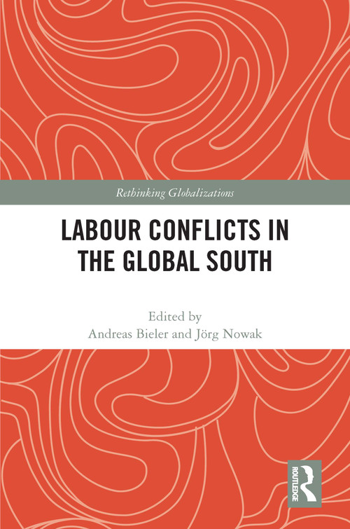 Labour Conflicts in the Global South by Andreas Bieler, Jörg Nowak, 9781032211299