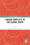 Labour Conflicts in the Global South by Andreas Bieler, Jörg Nowak, 9781032211299