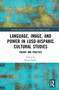 Language, Image and Power in Luso-Hispanic Cultural Studies (Theory and Practice) by Susan Larson, 9781032046730