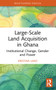 Large-Scale Land Acquisition in Ghana (Institutional Change, Gender and Power) - 9781032080659 by Kristina Lanz, 9781032080659