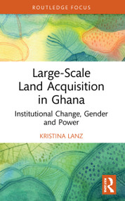 Large-Scale Land Acquisition in Ghana (Institutional Change, Gender and Power) - 9781032080659 by Kristina Lanz, 9781032080659