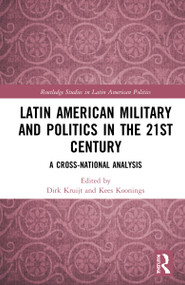 Latin American Military and Politics in the Twenty-first Century (A Cross-National Analysis) by Dirk Kruijt, Kees Koonings, 9780367759490