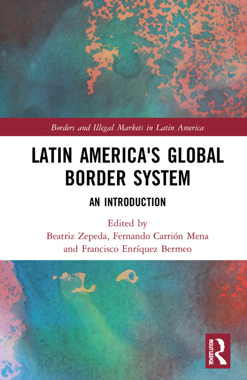 Latin America's Global Border System (An Introduction) - 9781032068848 by Beatriz Zepeda, Fernando Carrión Mena, Francisco Enríquez Bermeo, 9781032068848