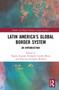 Latin America's Global Border System (An Introduction) - 9781032068848 by Beatriz Zepeda, Fernando Carrión Mena, Francisco Enríquez Bermeo, 9781032068848