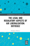 The Law and Regulation of Airspace Liberalisation in Brazil (What is the Way Forward?) by Delphine Defossez, 9781032180878
