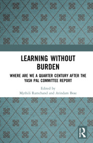 Learning without Burden (Where are We a Quarter Century after the Yash Pal Committee Report) - 9781032290676 by Mythili Ramchand, Ritesh Khunyakari, Arindam Bose, 9781032290676