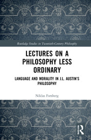 Lectures on a Philosophy Less Ordinary (Language and Morality in J.L. Austin's Philosophy) by Niklas Forsberg, 9781032112466